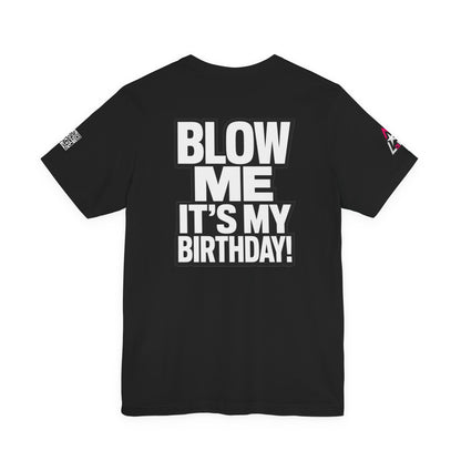 Blow Me, It’s My Birthday – Funny Birthday Graphic Tee