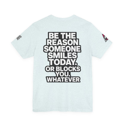 Be the Reason Someone Smiles Today… Or Blocks You – Funny Sarcastic Graphic Tee