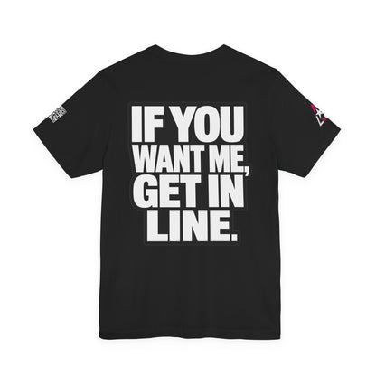 If You Want Me Get in Line – Cocky Flirty Graphic Tee
