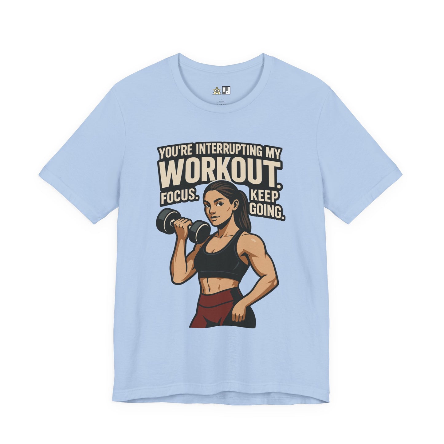 You’re Interrupting My Workout – Focus. Keep Going. Unisex Gym Streetwear Tee