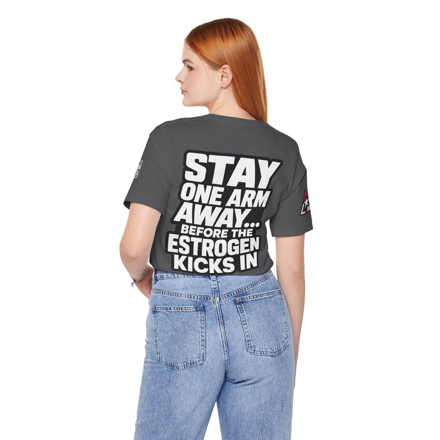 Stay One Arm Away – Funny Estrogen Warning Graphic Tee