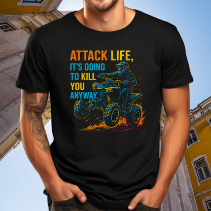 Attack Life It's Going to Kill You Anyway Shirt