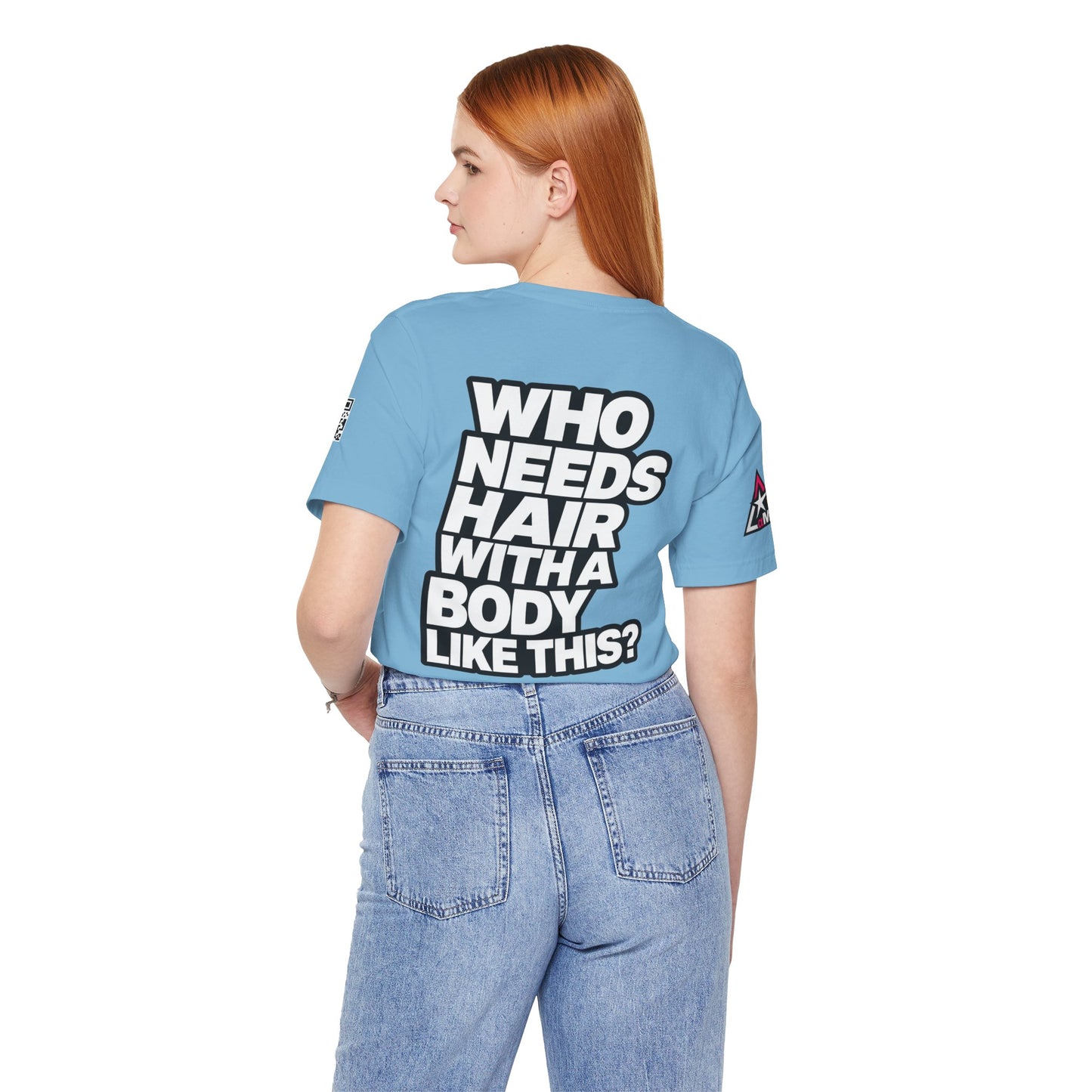 Who Needs Hair With a Body Like This? – Funny Confidence Graphic Tee