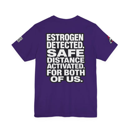 Estrogen Detected Safe Distance Activated – Funny Relationship Graphic Tee