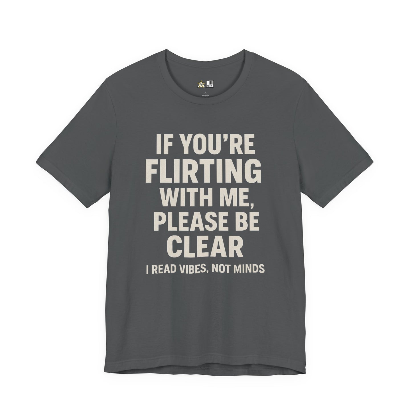 If you’re flirting with me, please be clear. I read vibes, not minds Clear Intent Only Tee – Unisex Streetwear Graphic Tee