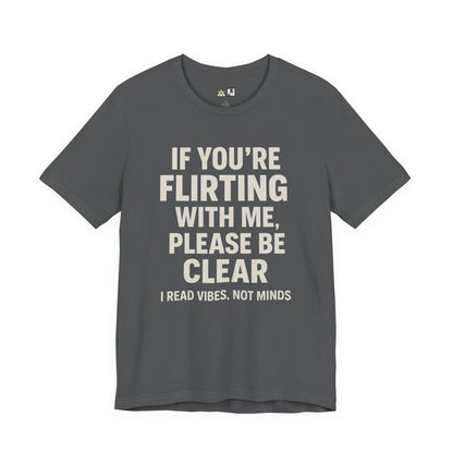 If you’re flirting with me, please be clear. I read vibes, not minds Clear Intent Only Tee – Unisex Streetwear Graphic Tee