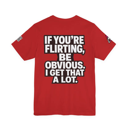 If You’re Flirting, Be Obvious – Funny Flirty Graphic Tee
