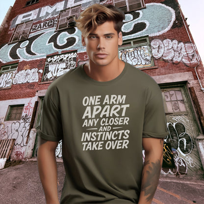 One Arm Apart Any Closer And Instincts Take Over Shirt