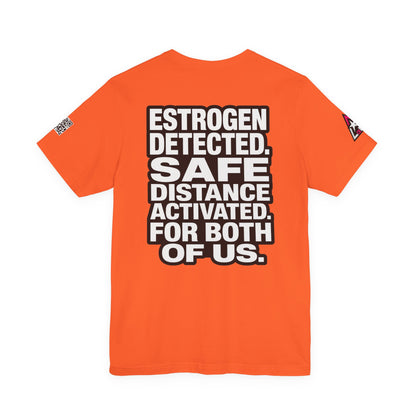Estrogen Detected Safe Distance Activated – Funny Relationship Graphic Tee