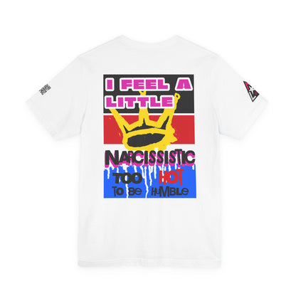 I Feel a Little Narcissistic Graphic T-Shirt | Too Hot to Be Humble | Funny Cocky Streetwear Tee