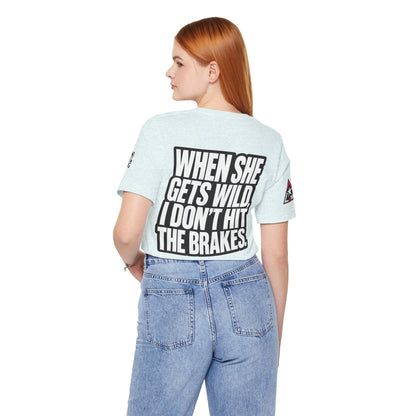 When She Gets Wild, I Don’t Hit the Brakes – Funny Dating Graphic Tee