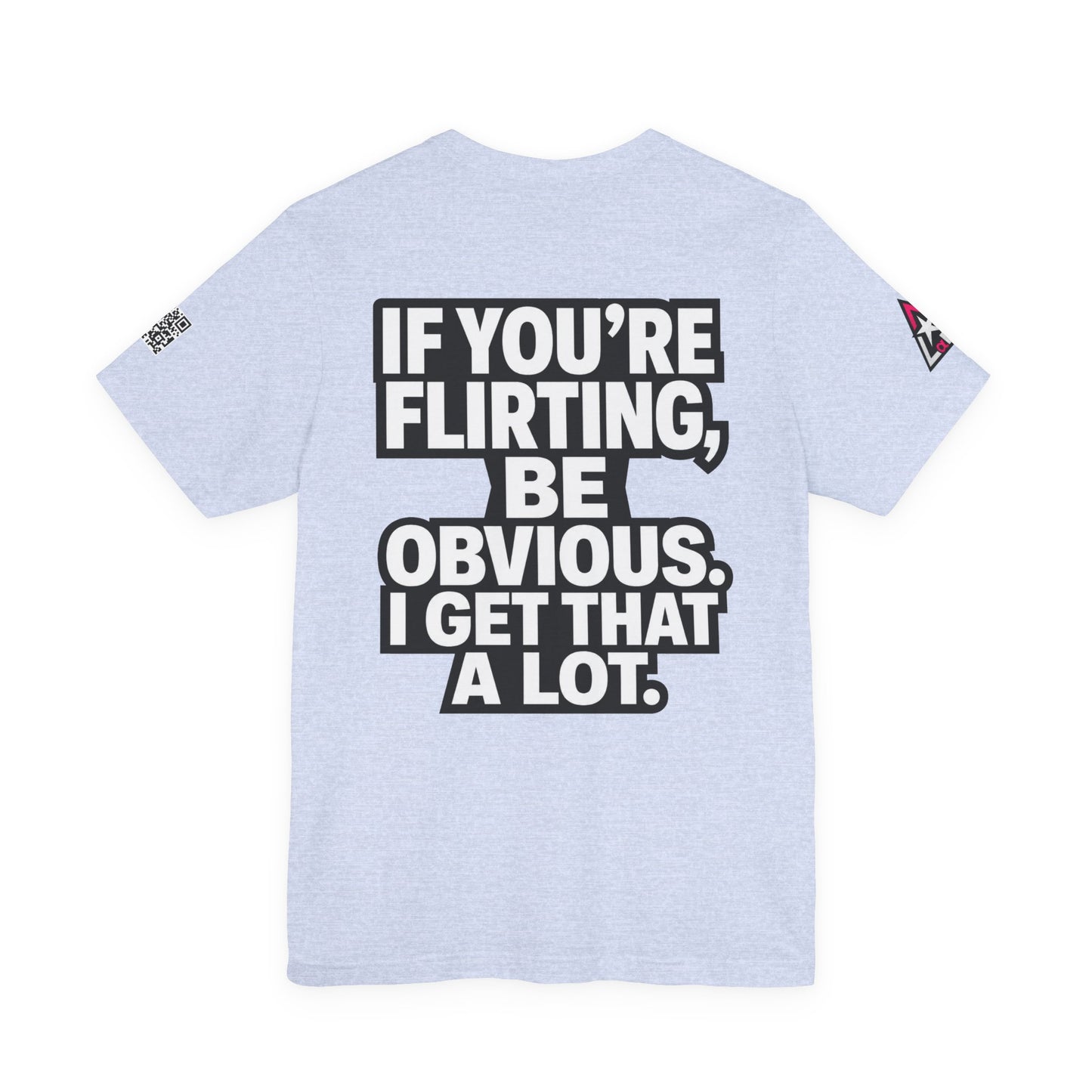 If You’re Flirting, Be Obvious – Funny Flirty Graphic Tee