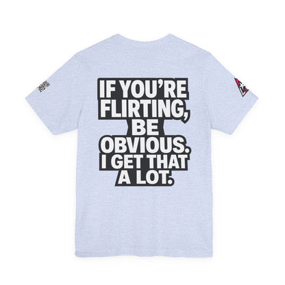If You’re Flirting, Be Obvious – Funny Flirty Graphic Tee
