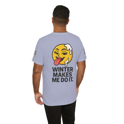 Winter Makes Me Do It Graphic T-Shirt | Funny Winter Tee | Cheeky Snow Lover Shirt