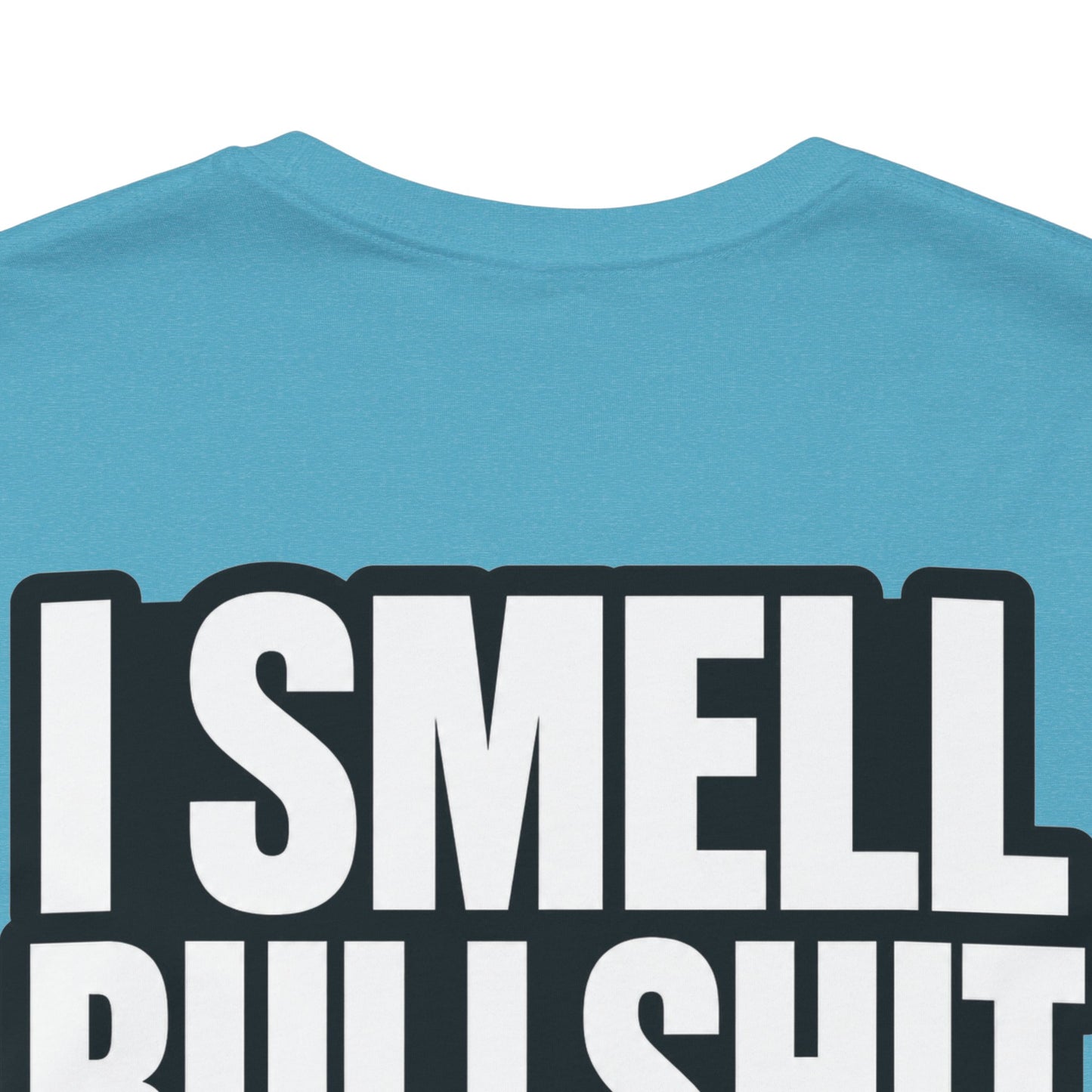 I Smell Bullshit – Bold Sarcastic Graphic Tee