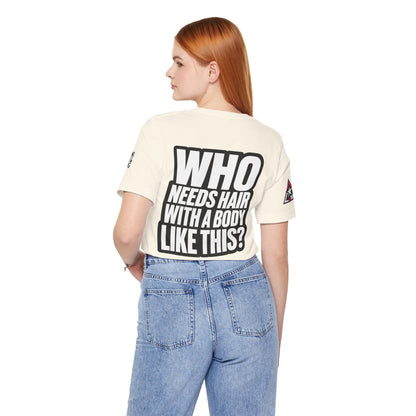 Who Needs Hair With a Body Like This? – Funny Gym Graphic Tee