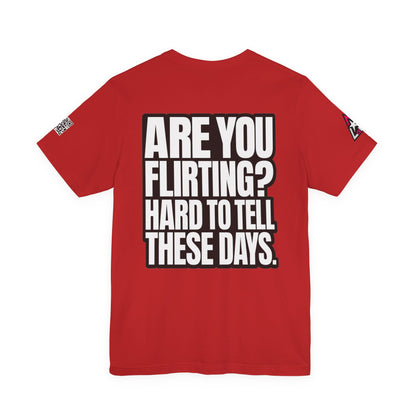 Are You Flirting? Hard to Tell These Days – Funny Dating Graphic Tee