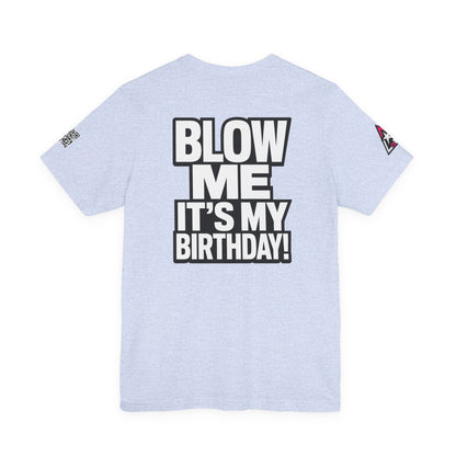 Blow Me, It’s My Birthday – Funny Birthday Graphic Tee