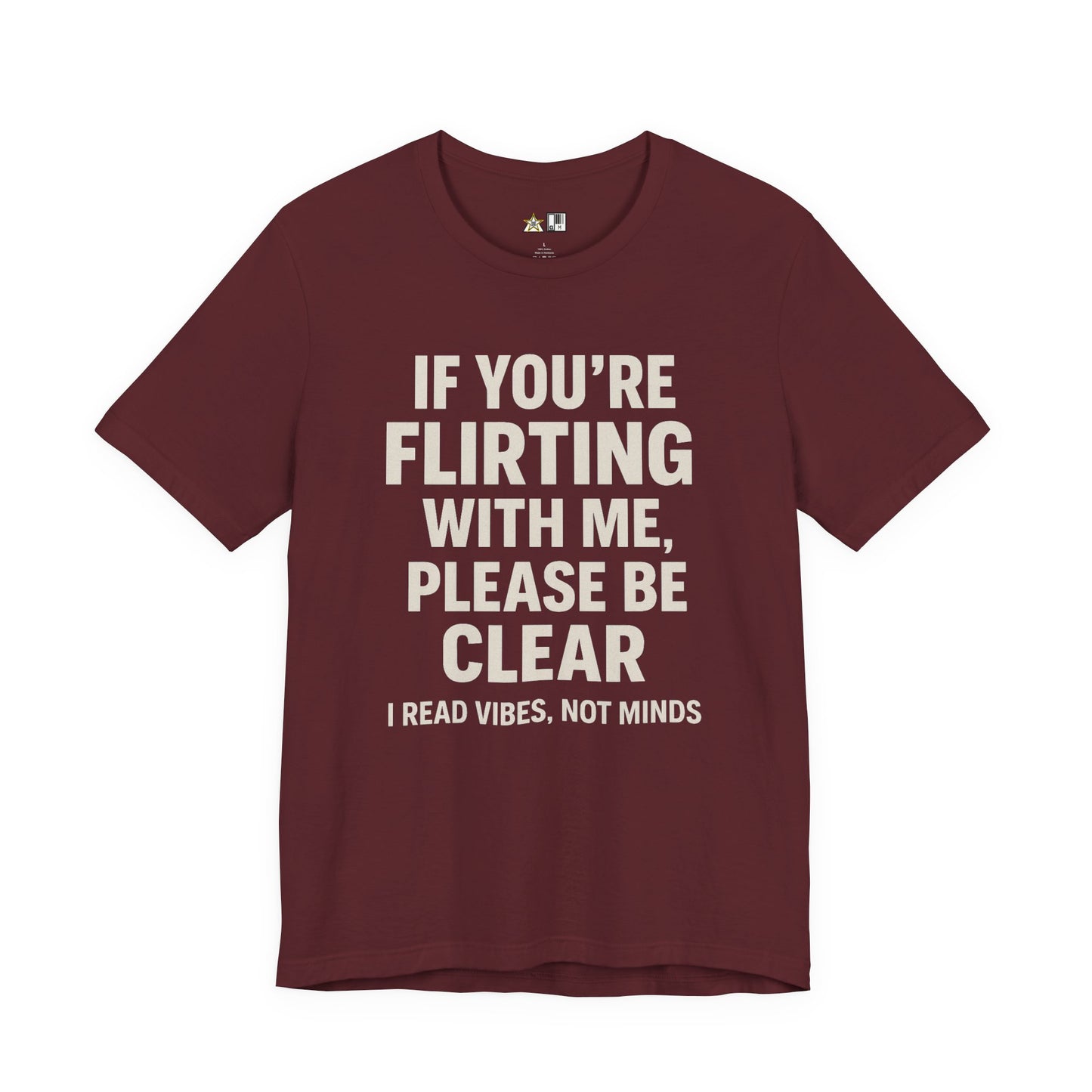 If you’re flirting with me, please be clear. I read vibes, not minds Clear Intent Only Tee – Unisex Streetwear Graphic Tee