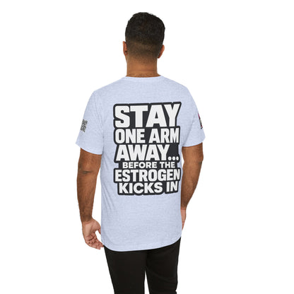 Stay One Arm Away – Funny Estrogen Warning Graphic Tee