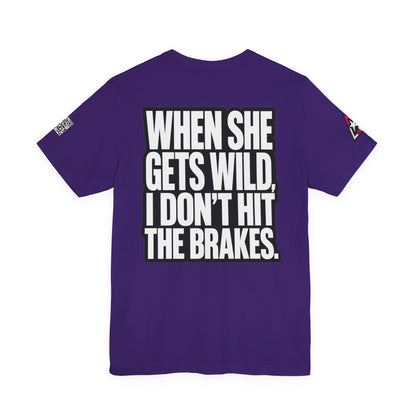 When She Gets Wild, I Don’t Hit the Brakes – Bold Dating Humor Graphic Tee