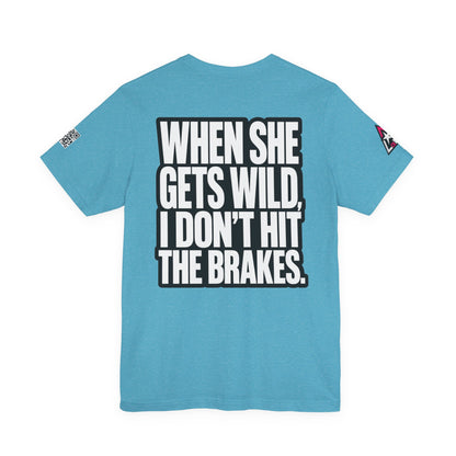 When She Gets Wild, I Don’t Hit the Brakes – Bold Dating Humor Graphic Tee