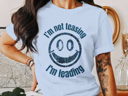 I'm not teasing I'm leading smiley face t-shirt product