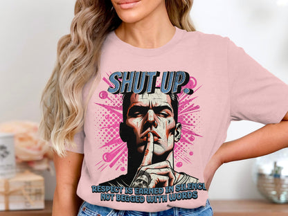 Shut Up Respect Is Earned In Silence T-shirt