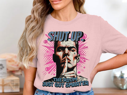 Shut Up The Room Just Got Smarter T-shirt product