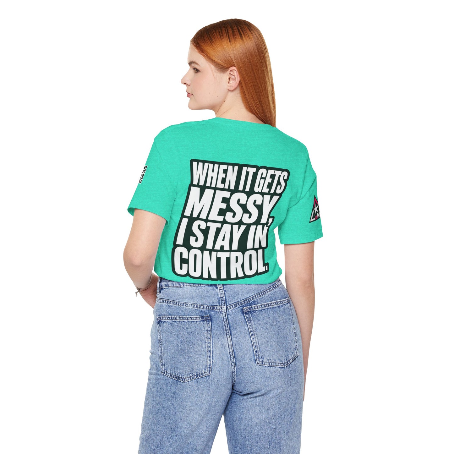 When It Gets Messy, I Stay in Control – Bold Attitude Graphic Tee
