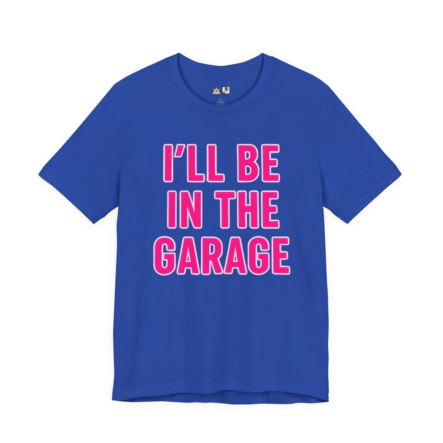 I’LL BE IN THE GARAGE Garage Mode Activated – unisex streetwear graphic tee