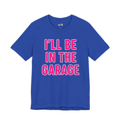 I’LL BE IN THE GARAGE Garage Mode Activated – unisex streetwear graphic tee