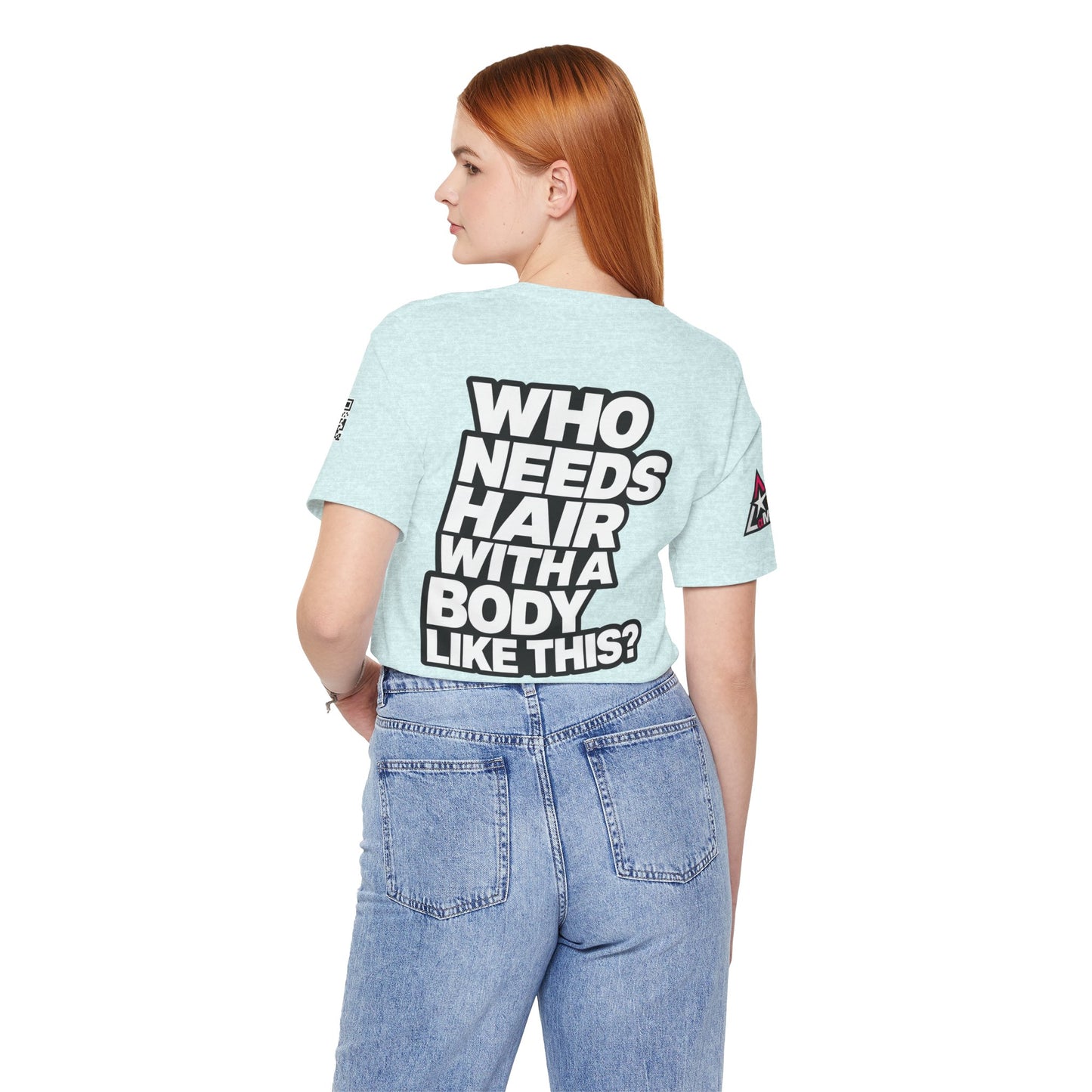 Who Needs Hair With a Body Like This? – Funny Confidence Graphic Tee