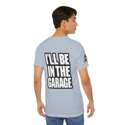 I’ll Be in the Garage Graphic T-Shirt | Mechanic & Car Guy Tee | Garage Life Streetwear