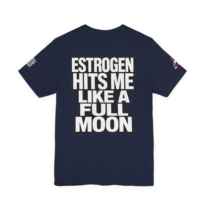 Estrogen Hits Me Like a Full Moon – Funny Hormone Graphic Tee