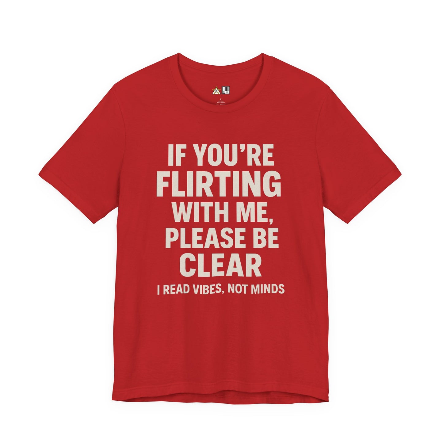 If you’re flirting with me, please be clear. I read vibes, not minds Clear Intent Only Tee – Unisex Streetwear Graphic Tee