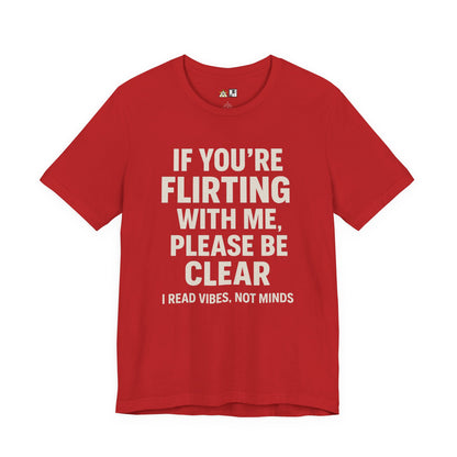 If you’re flirting with me, please be clear. I read vibes, not minds Clear Intent Only Tee – Unisex Streetwear Graphic Tee