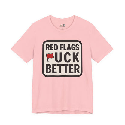 Red Flags F*ck Better – Unisex Streetwear Graphic Tee