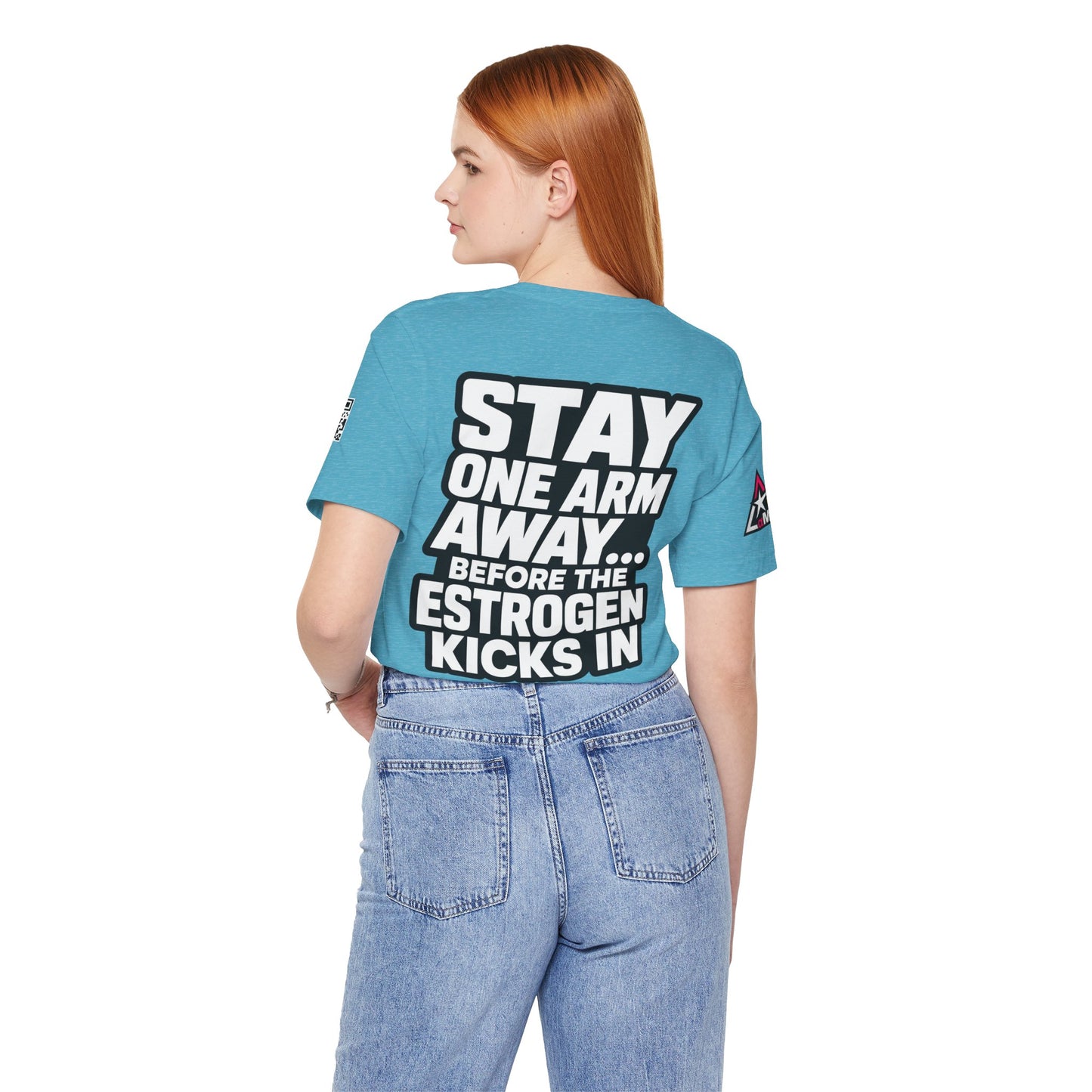 Stay One Arm Away – Funny Estrogen Warning Graphic Tee