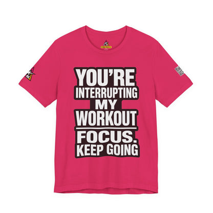 You’re Interrupting My Workout Graphic T-Shirt | Focus Keep Going Gym Tee | Fitness Streetwear