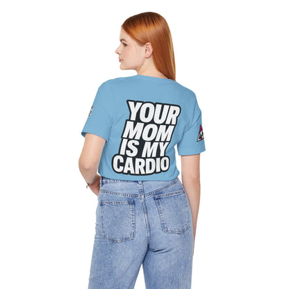 Your Mom Is My Cardio – Funny Adult Graphic Tee