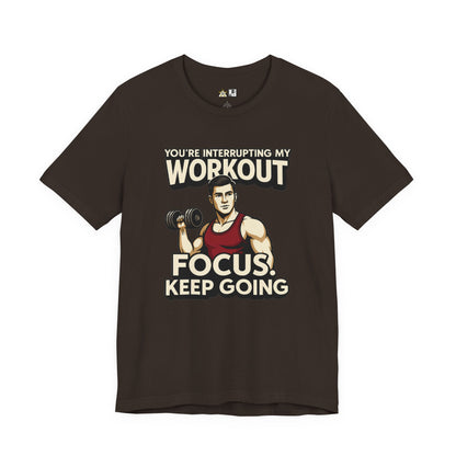 You’re Interrupting My Workout – Focus. Keep Going. Unisex Gym Streetwear Tee (Male Edition)