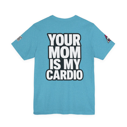 Your Mom Is My Cardio – Funny Adult Graphic Tee