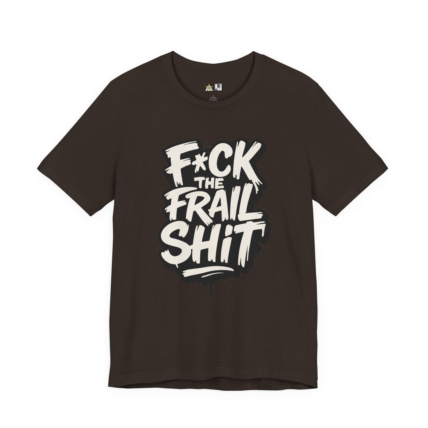 Fck the Frail Sht Attitude – Unisex Streetwear Graphic Tee