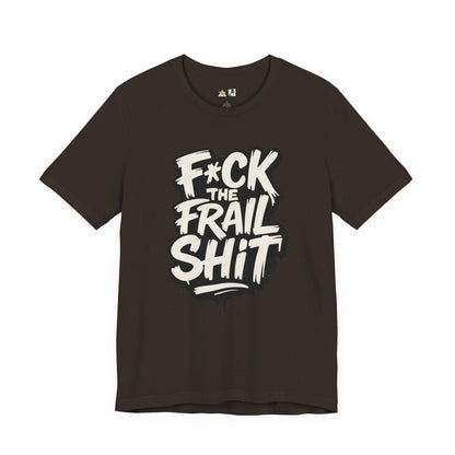 Fck the Frail Sht Attitude – Unisex Streetwear Graphic Tee