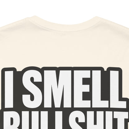 I Smell Bullshit – Bold Sarcastic Graphic Tee