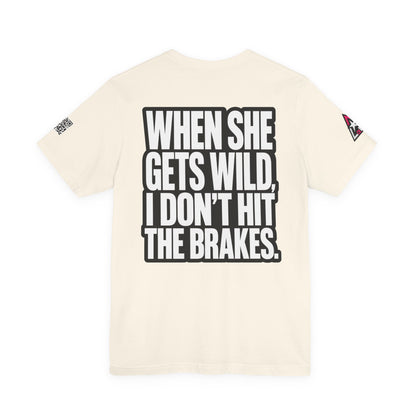 When She Gets Wild, I Don’t Hit the Brakes – Bold Dating Humor Graphic Tee