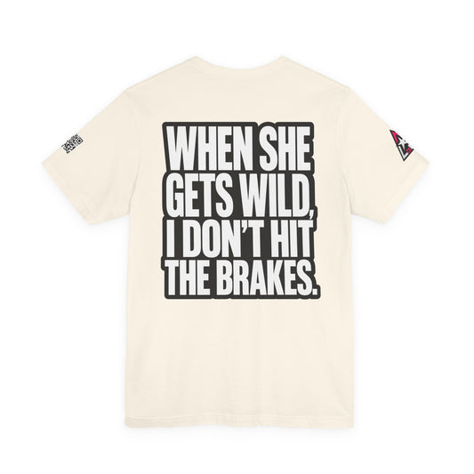 When She Gets Wild, I Don’t Hit the Brakes – Bold Dating Humor Graphic Tee