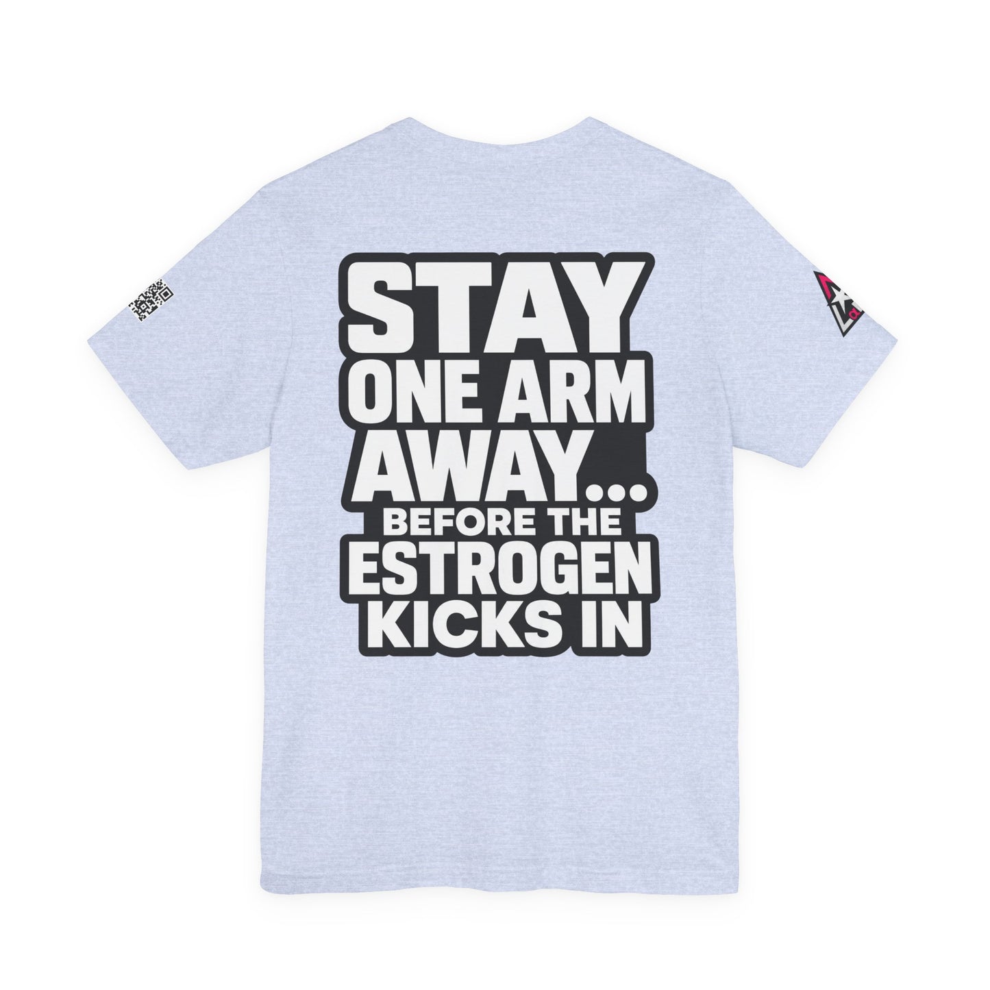 Stay One Arm Away – Funny Estrogen Warning Graphic Tee