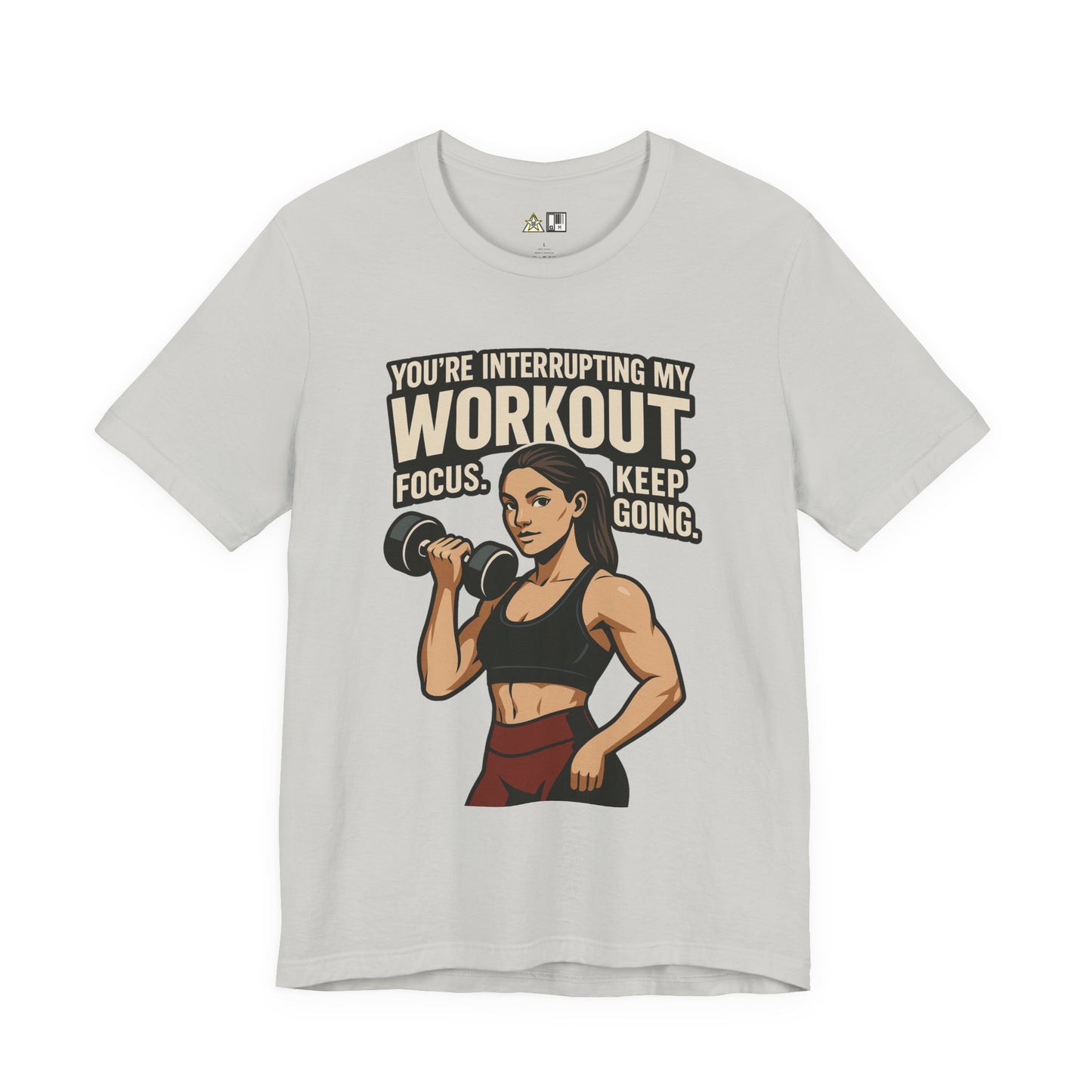 You’re Interrupting My Workout – Focus. Keep Going. Unisex Gym Streetwear Tee